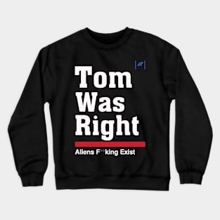 Tom Was Right - Aliens Exist Crewneck Sweatshirt